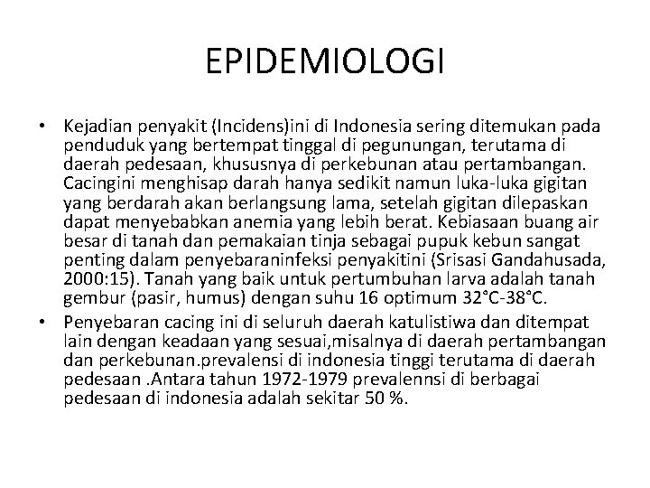 EPIDEMIOLOGI • Kejadian penyakit (Incidens)ini di Indonesia sering ditemukan pada penduduk yang bertempat tinggal