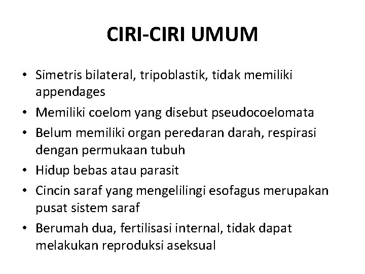 CIRI-CIRI UMUM • Simetris bilateral, tripoblastik, tidak memiliki appendages • Memiliki coelom yang disebut