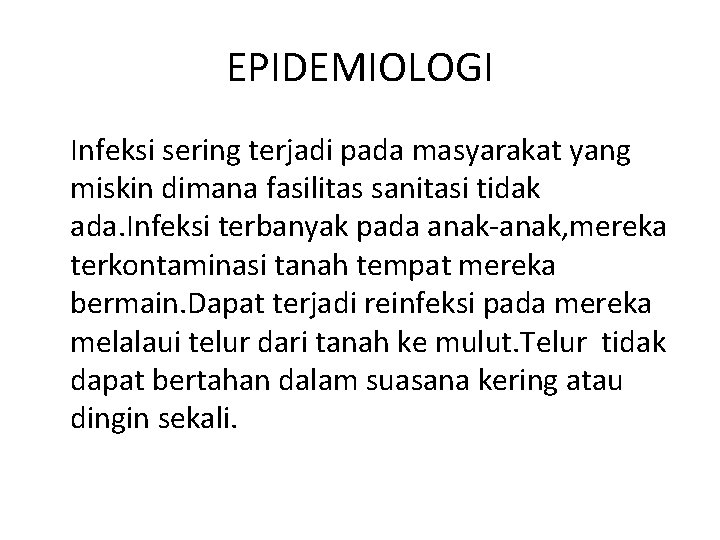 EPIDEMIOLOGI Infeksi sering terjadi pada masyarakat yang miskin dimana fasilitas sanitasi tidak ada. Infeksi