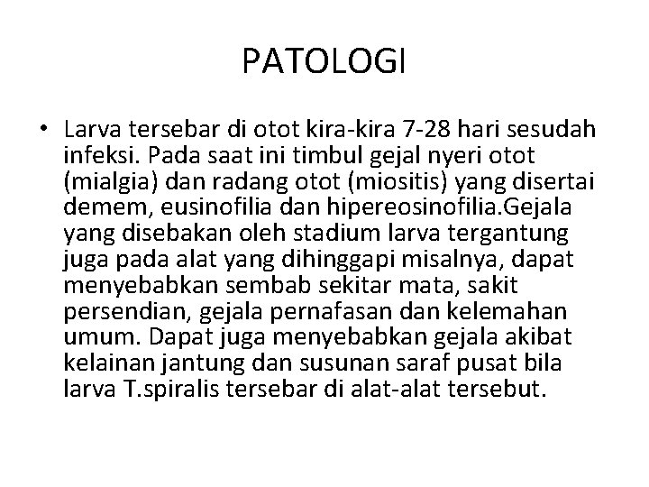 PATOLOGI • Larva tersebar di otot kira-kira 7 -28 hari sesudah infeksi. Pada saat