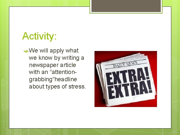 Activity: We will apply what we know by writing a newspaper article with an