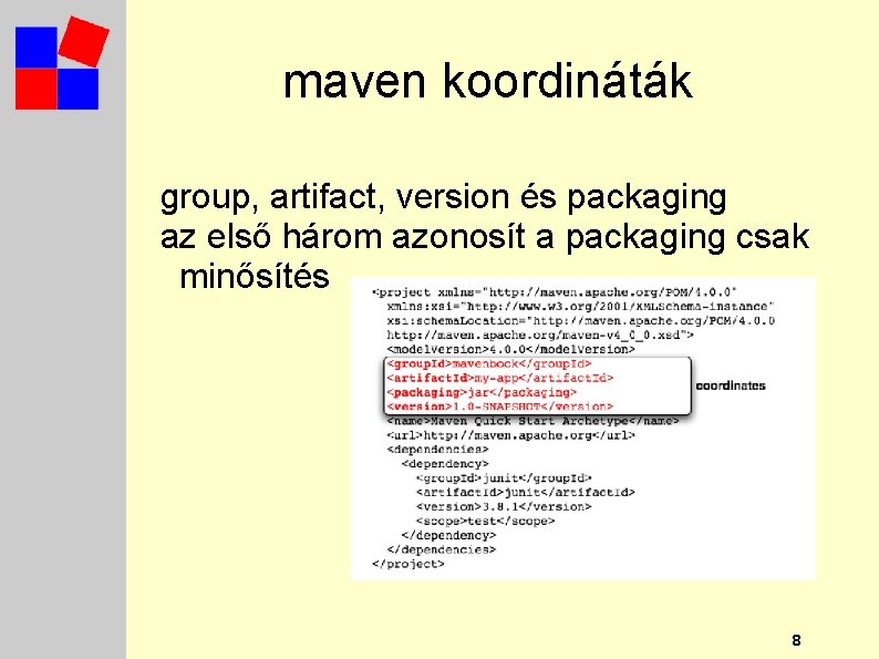 maven koordináták group, artifact, version és packaging az első három azonosít a packaging csak