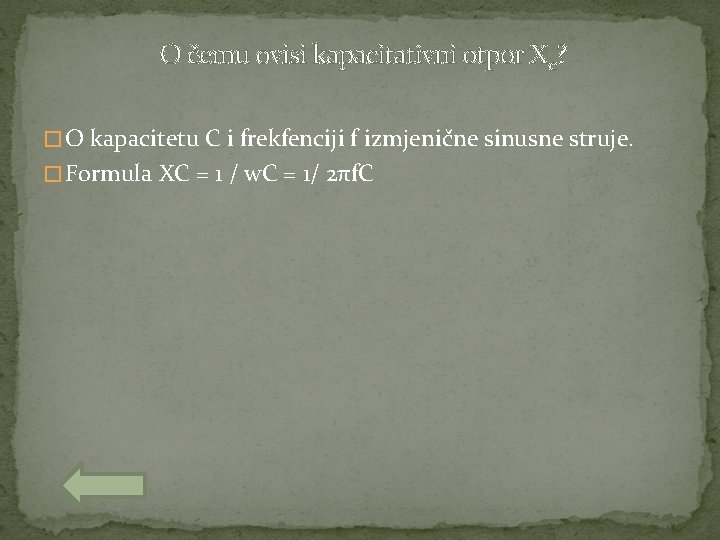  O čemu ovisi kapacitativni otpor Xc? � O kapacitetu C i frekfenciji f