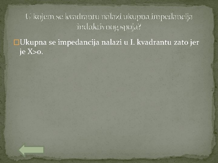 U kojem se kvadrantu nalazi ukupna impedancija induktivnog spoja? �Ukupna se impedancija nalazi u