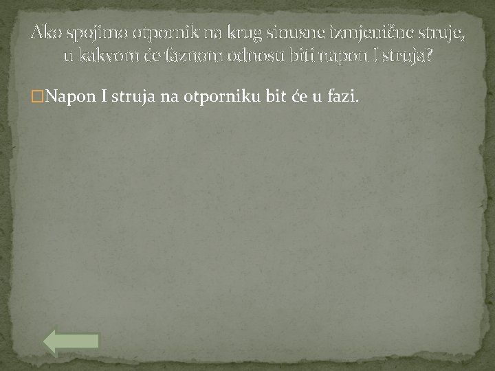 Ako spojimo otpornik na krug sinusne izmjenične struje, u kakvom će faznom odnosu biti