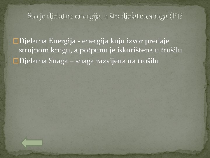 Što je djelatna energija, a što djelatna snaga (P)? �Djelatna Energija - energija koju