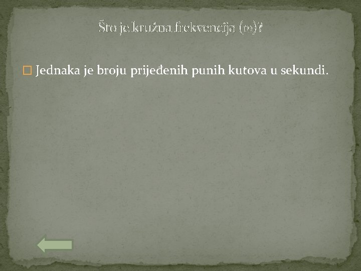 Što je kružna frekvencija ( )? � Jednaka je broju prijeđenih punih kutova u