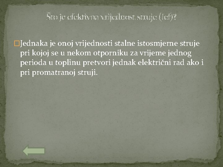 Što je efektivna vrijednost struje (Ief)? �Jednaka je onoj vrijednosti stalne istosmjerne struje pri