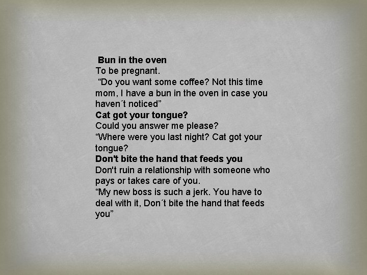  Bun in the oven To be pregnant. “Do you want some coffee? Not