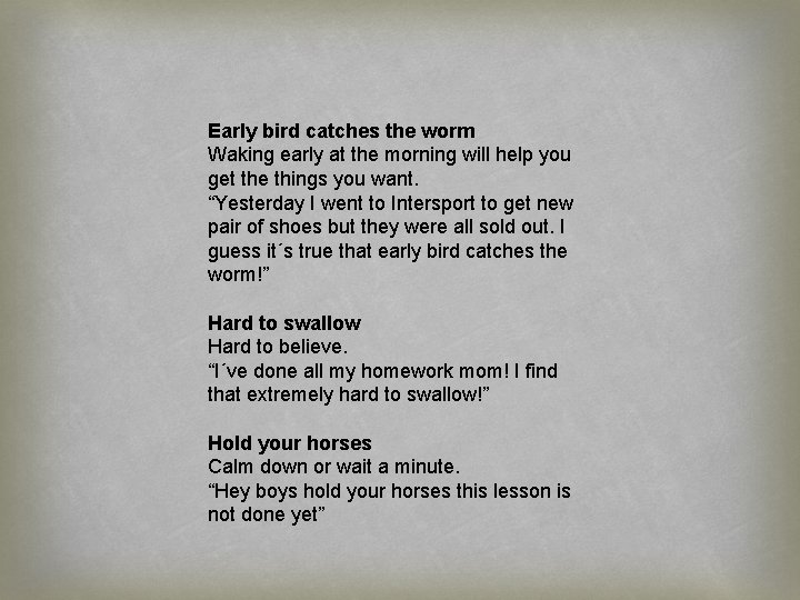 Early bird catches the worm Waking early at the morning will help you get