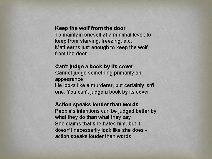 Keep the wolf from the door To maintain oneself at a minimal level; to