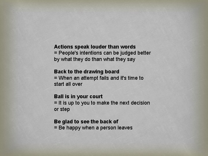 Actions speak louder than words = People's intentions can be judged better by what