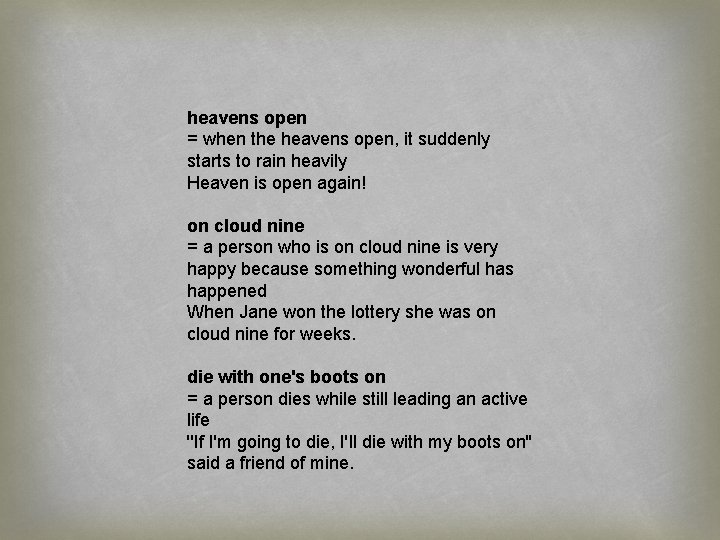 heavens open = when the heavens open, it suddenly starts to rain heavily Heaven