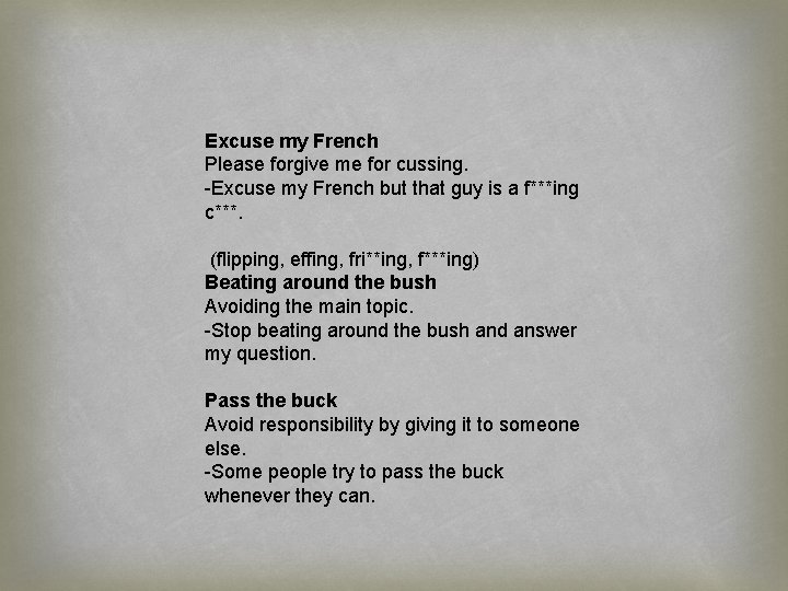 Excuse my French Please forgive me for cussing. -Excuse my French but that guy