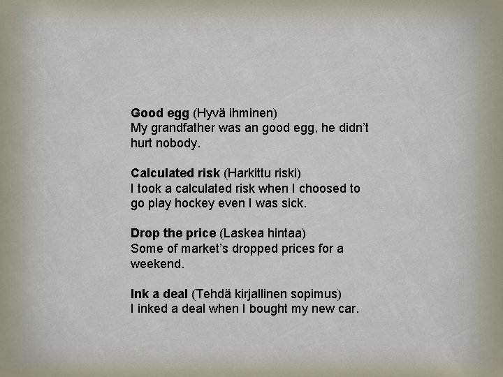 Good egg (Hyvä ihminen) My grandfather was an good egg, he didn’t hurt nobody.