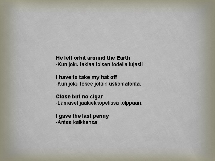 He left orbit around the Earth -Kun joku taklaa toisen todella lujasti I have