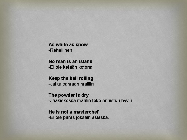 As white as snow -Rehellinen No man island -Ei ole ketään kotona Keep the