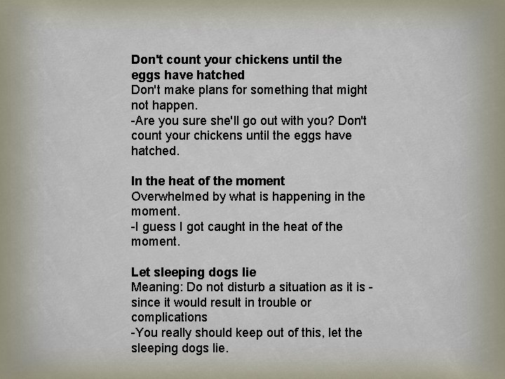 Don't count your chickens until the eggs have hatched Don't make plans for something