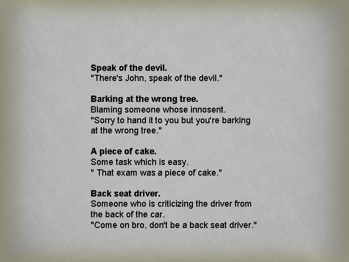 Speak of the devil. "There's John, speak of the devil. " Barking at the