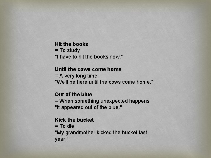 Hit the books = To study "I have to hit the books now. "