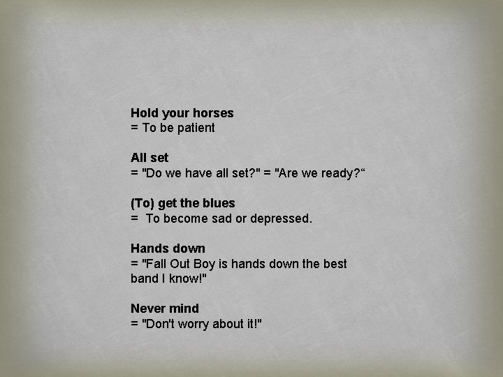 Hold your horses = To be patient All set = "Do we have all