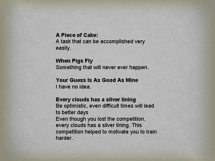 A Piece of Cake: A task that can be accomplished very easily. When Pigs