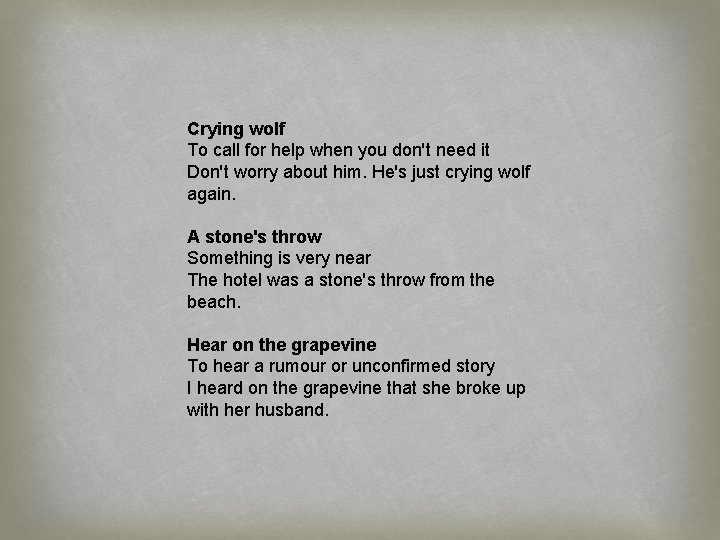 Crying wolf To call for help when you don't need it Don't worry about