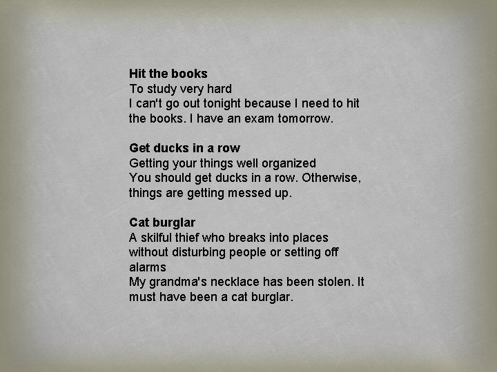 Hit the books To study very hard I can't go out tonight because I