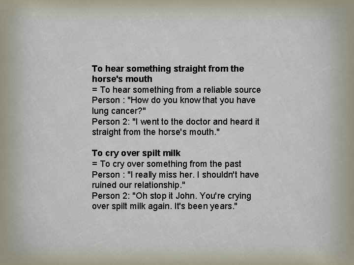 To hear something straight from the horse's mouth = To hear something from a