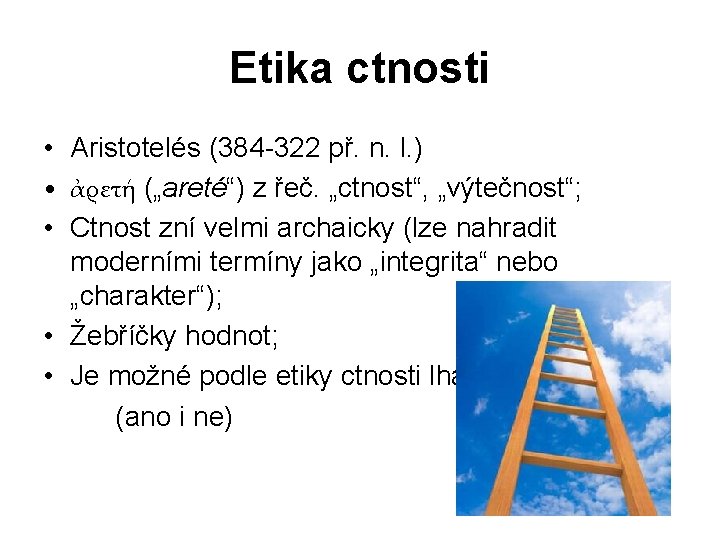 Etika ctnosti • Aristotelés (384 -322 př. n. l. ) • ἀρετή („areté“) z