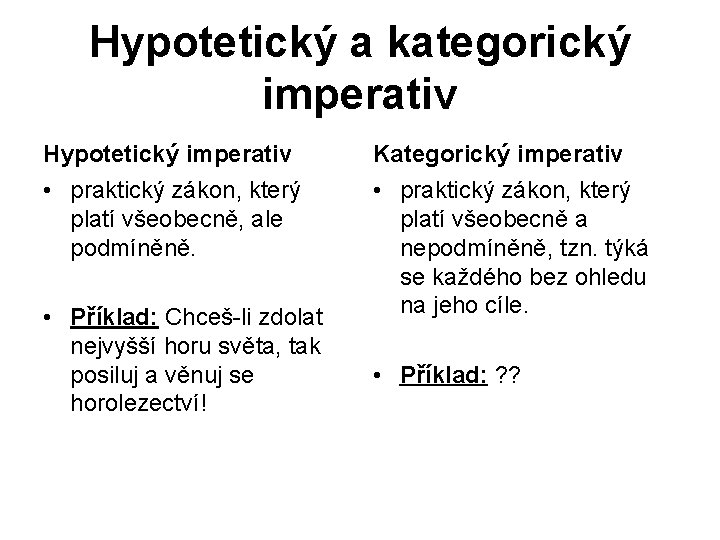 Hypotetický a kategorický imperativ Hypotetický imperativ Kategorický imperativ • praktický zákon, který platí všeobecně,