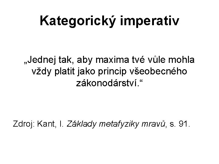 Kategorický imperativ „Jednej tak, aby maxima tvé vůle mohla vždy platit jako princip všeobecného