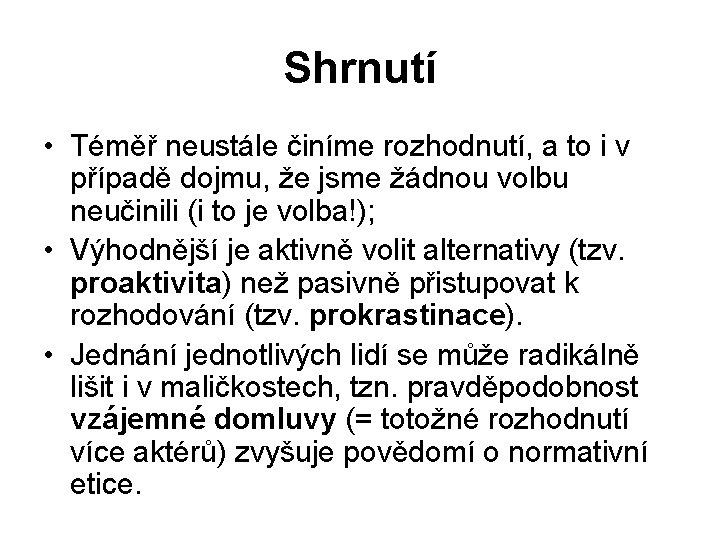 Shrnutí • Téměř neustále činíme rozhodnutí, a to i v případě dojmu, že jsme