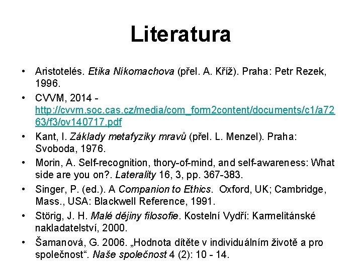 Literatura • Aristotelés. Etika Níkomachova (přel. A. Kříž). Praha: Petr Rezek, 1996. • CVVM,