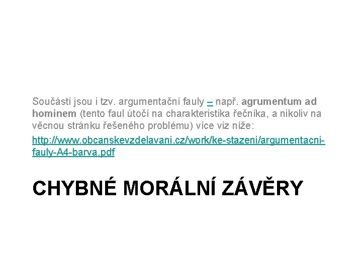 Součástí jsou i tzv. argumentační fauly – např. agrumentum ad hominem (tento faul útočí