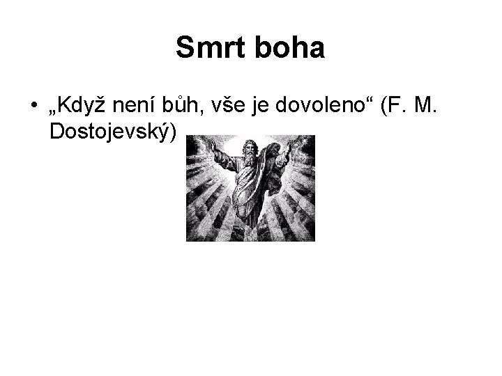 Smrt boha • „Když není bůh, vše je dovoleno“ (F. M. Dostojevský) 