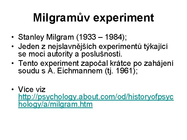 Milgramův experiment • Stanley Milgram (1933 – 1984); • Jeden z nejslavnějších experimentů týkající