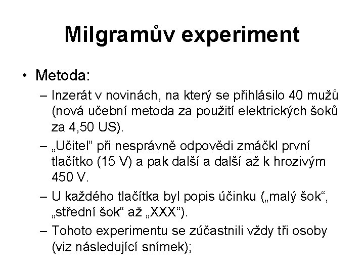 Milgramův experiment • Metoda: – Inzerát v novinách, na který se přihlásilo 40 mužů