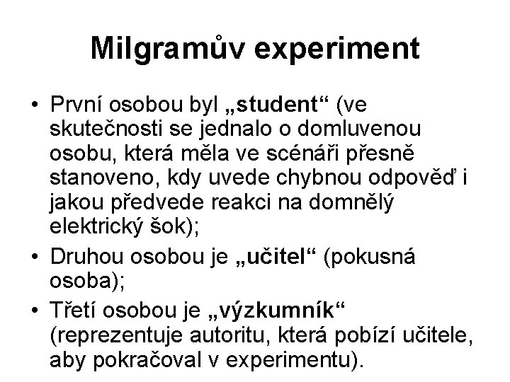 Milgramův experiment • První osobou byl „student“ (ve skutečnosti se jednalo o domluvenou osobu,