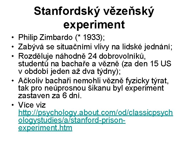 Stanfordský vězeňský experiment • Philip Zimbardo (* 1933); • Zabývá se situačními vlivy na