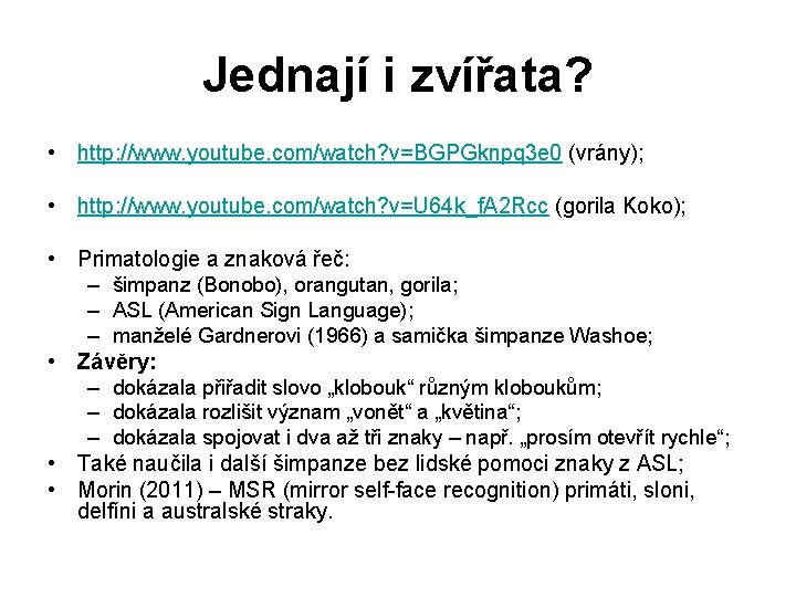 Jednají i zvířata? • http: //www. youtube. com/watch? v=BGPGknpq 3 e 0 (vrány); •