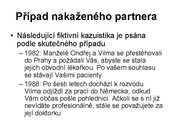 Případ nakaženého partnera • Následující fiktivní kazuistika je psána podle skutečného případu – 1982: