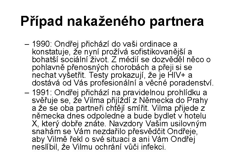 Případ nakaženého partnera – 1990: Ondřej přichází do vaši ordinace a konstatuje, že nyní