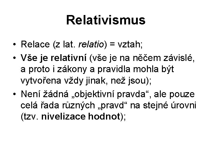 Relativismus • Relace (z lat. relatio) = vztah; • Vše je relativní (vše je