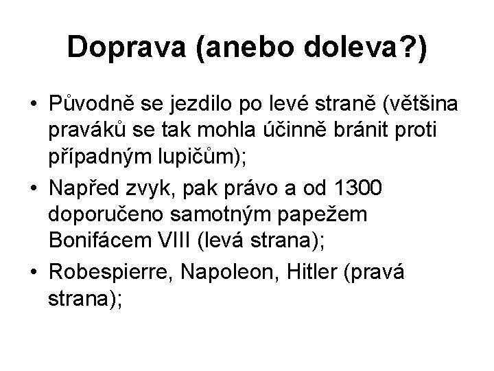 Doprava (anebo doleva? ) • Původně se jezdilo po levé straně (většina praváků se