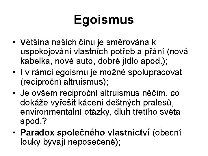 Egoismus • Většina našich činů je směřována k uspokojování vlastních potřeb a přání (nová