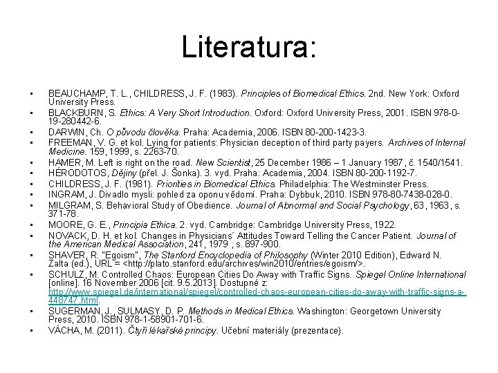 Literatura: • • • • BEAUCHAMP, T. L. , CHILDRESS, J. F. (1983). Principles