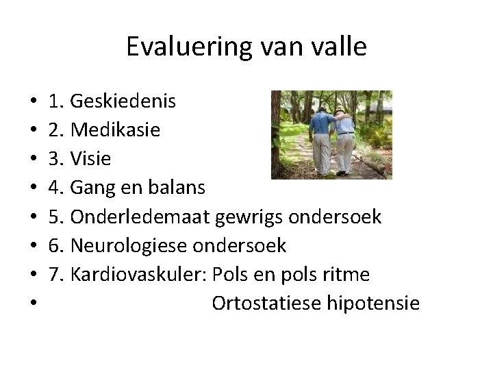 Evaluering van valle • • 1. Geskiedenis 2. Medikasie 3. Visie 4. Gang en