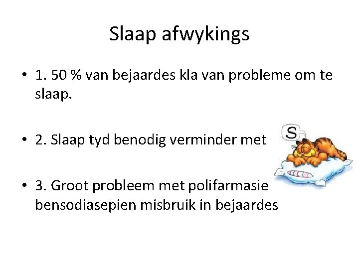 Slaap afwykings • 1. 50 % van bejaardes kla van probleme om te slaap.