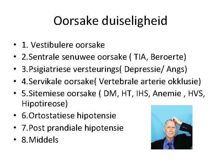 Oorsake duiseligheid 1. Vestibulere oorsake 2. Sentrale senuwee oorsake ( TIA, Beroerte) 3. Psigiatriese